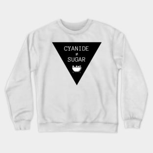 Cyanide is not Sugar (triangle white text) Crewneck Sweatshirt